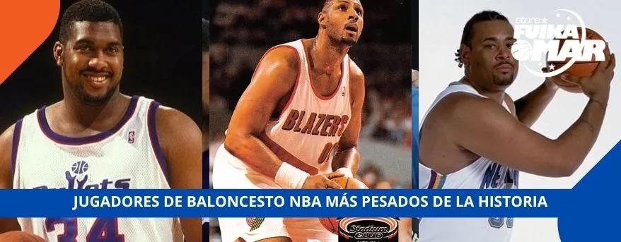 Jugadores de Baloncesto NBA más pesados de la historia
